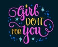 Girl, do it for you - bright colorful feminist, girls support themed modern calligraphy phrase lettering design. Typography quote